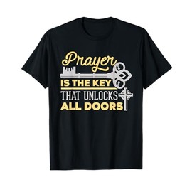 Prayer Is The Key That Unlocks All Doors Christian T-Shirt T-Shirt