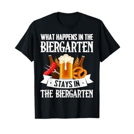 What Happens In The Biergarten Stays In The Biergarten T-Shirt