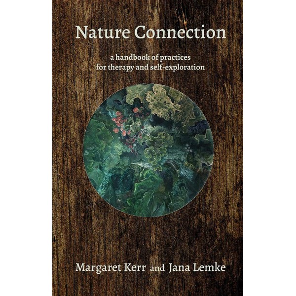 Nature Connection: a handbook of practices for therapy and self-exploration