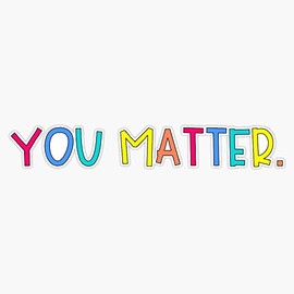 YOU MATTER Bumper Sticker Vinyl Decal 5 inches