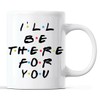 Taza divertida con texto en inglés «I 'll Be There