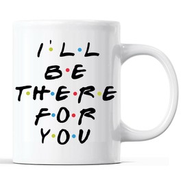 Taza divertida con texto en inglés «I 'll Be There For You», de la serie de televisión Friends