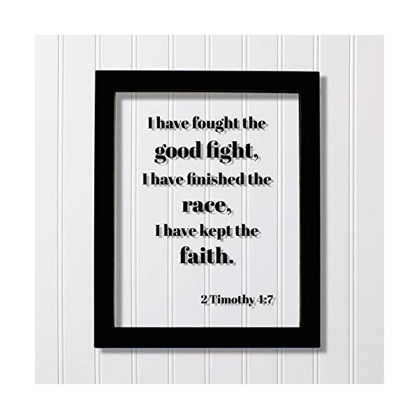 2 Timothy 4:7 - I have fought the good fight,