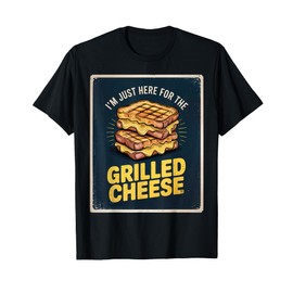 I'm Just Here For The Grilled Cheese Sandwich Lovers T-Shirt