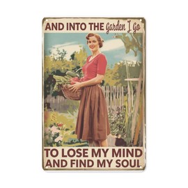 And Into The Garden I Go to Lose My Mind and Find My Soul Garden Gril Garden (1) Retro Tin Signs Inspirational Life Quotes Rustic Decorative Wall Art Unique Gifts 8X12 Inch