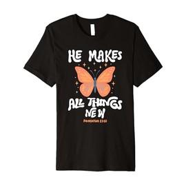 He Makes All Things New Revelation 21:5 Premium T-Shirt