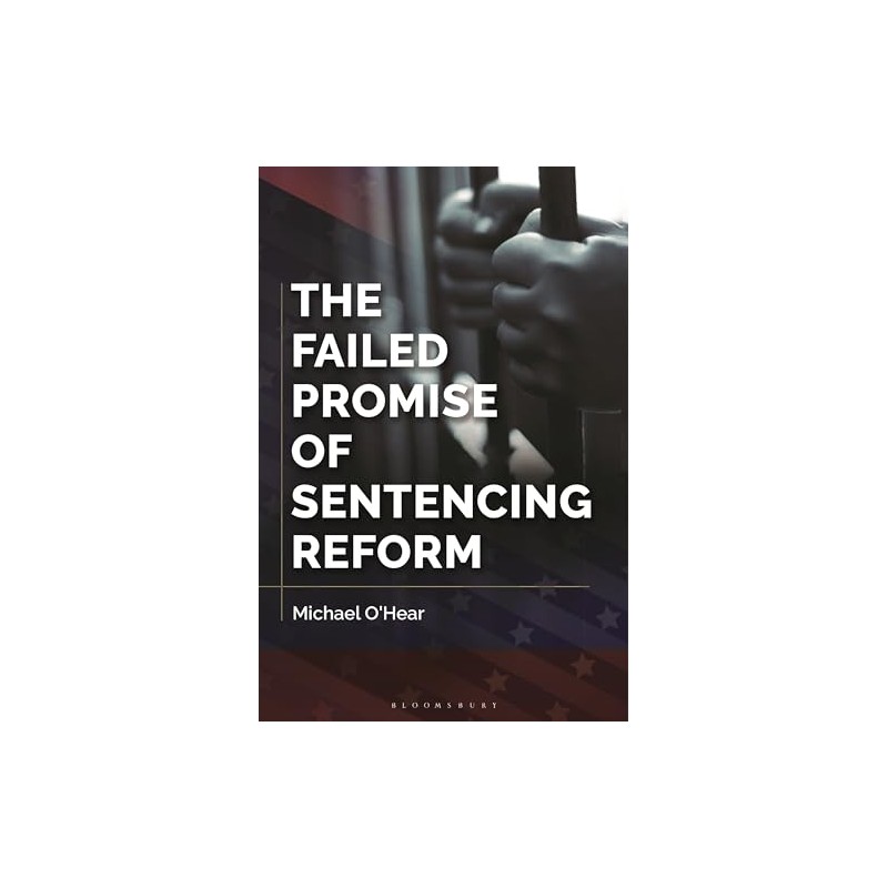 Failed Promise of Sentencing Reform, The
