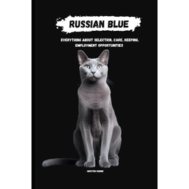  Russian Blue: Everything about selection, care, keeping, employment Opportunities (German Edition)