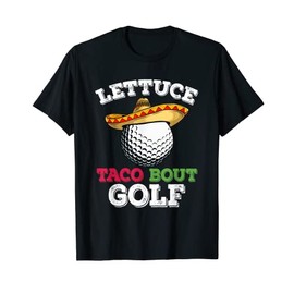 Cinco de Mayo Golf Ball with Sombrero Lettuce taco bout Golf T-Shirt