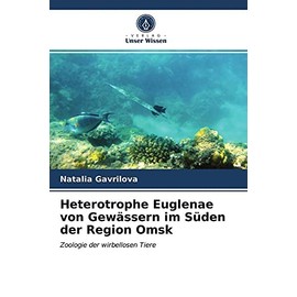 Heterotrophe Euglenae von Gewässern im Süden der Region Omsk: Zoologie der wirbellosen Tiere