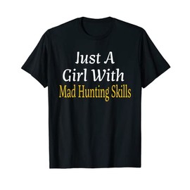 Funny Just A Girl With Mad Hunting Skills Women Teens Youth T-Shirt