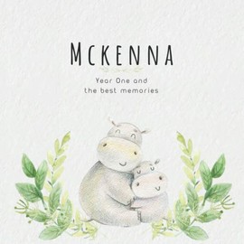 Mckenna Year One and the best Memories: Baby Book I Babyshower or Babyparty Gift I Keepsake I Memory Journal with prompts I Pregnancy Gift I Newborn Notebook I For the parents of Mckenna