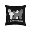 I Have Standards Poodle Throw Pillow