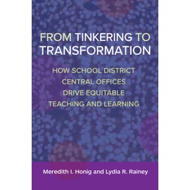 From Tinkering to Transformation: How School District Central Offices Drive Equitable Teaching and Learning