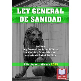 LEY GENERAL DE SANIDAD. Edición actualizada. Incluye Ley General de Salud Pública y Medidas Especiales en materia de Salud Pública.