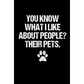  You Know What I Like About People? Their Pets: Pet-Lover's Delight: A Captivating Notebook Journal Celebrating Unforgettable Moments with Beloved Pets ... Vet Tech Week Appreciation Gift for Women Men