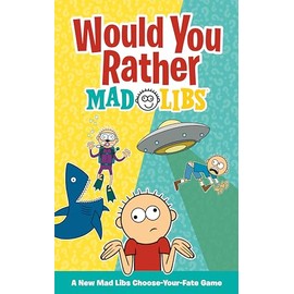 Would You Rather Mad Libs: A New Mad Libs Choose-Your-Fate Game