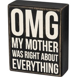 Primitives by Kathy Wooden Box Sign - OMG My Mother was Right About Everything 4x5 inches