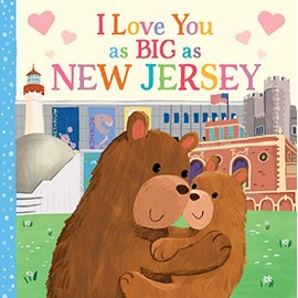 I Love You as Big as New Jersey: A Sweet Love Board Book for Toddlers, the Perfect Mother's Day, Father's Day, or Shower Gift!