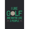 I Like Golf And Maybe Like 3 People: Golfing Scorecard