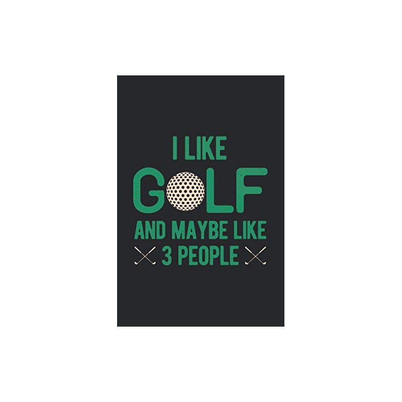 I Like Golf And Maybe Like 3 People: Golfing Scorecard
