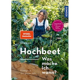 Hochbeet - Was mache ich wann?: Ernteglück das ganze Jahr. Musterbeete mit optimalen Kombinationen