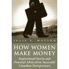 How Women Make Money: Inspirational Stories and Practical Advice from