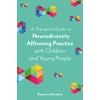 A Therapist's Guide to Neurodiversity Affirming Practice with Children and
