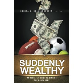 Suddenly Wealthy: An Athlete's Guide to Winning the Money Game