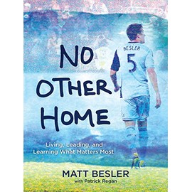 No Other Home: Living, Leading, and Learning What Matters Most