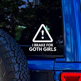 I Brake for Goth Girls - Funny Vinyl Decal Bumper Sticker for Car, Wall, Window, Vehicle, Weather Resistant, Joke, Humor, Comedy, Meme, Prank, Hilarious, Gag Gift, Gen Z Streaming (Black)