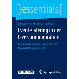 Event-Catering in der Live Communication: Essen und Trinken als bedeutendes Veranstaltungselement (essentials)