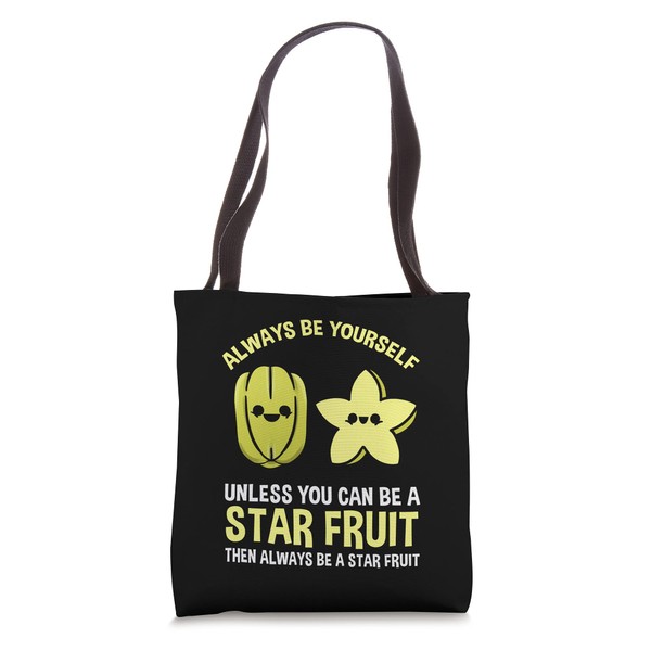 Always Be Yourself Unless You Can Be A Star Fruit