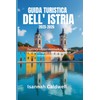 GUIDA TURISTICA DELL' ISTRIA 2025-2026.: Esplora le migliori destinazioni, i