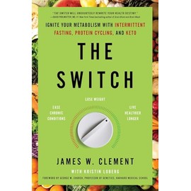 The Switch: Ignite Your Metabolism with Intermittent Fasting, Protein Cycling, and Keto