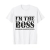 I'm the boss T-Shirt T-Shirt