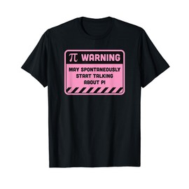 Warning May Spontaneously Start Talking About Pi T-Shirt