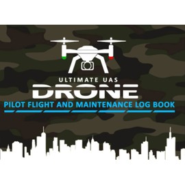 Ultimate UAS Drone Pilot: Flight and Maintenance Log Book