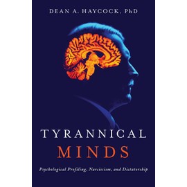 Tyrannical Minds: Psychological Profiling, Narcissism, and Dictatorship