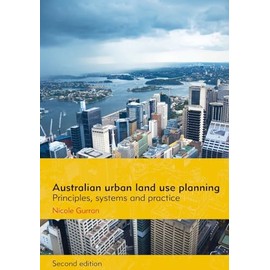 Australian urban land use planning: Principles, systems and practice, 2nd edition: Principles, Systems and Practice: Second Edition