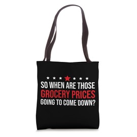So When Are Grocery Prices Going to Come Down Anti Trump 47 Tote Bag