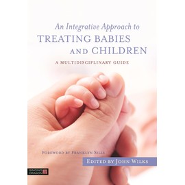 An Integrative Approach to Treating Babies and Children: A Multidisciplinary Guide