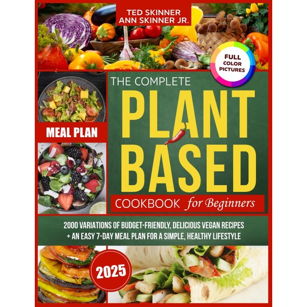 The Complete Plant-Based Cookbook for Beginners: 2000 Variations of Budget-Friendly,