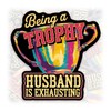 Being A Trophy Husband is Exhausting Sticker or Magnet Christmas