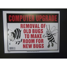 BIG D Computer Upgrade Remove Old Bugs to make room for New Bugs Funny Sign 9x12 N38