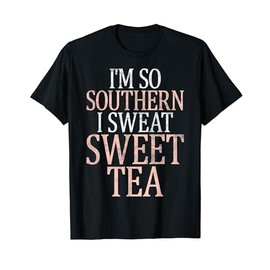 Im so Southern i sweat Sweet Tea funny Southern T-Shirt