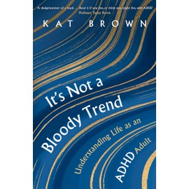 It's Not A Bloody Trend: Understanding Life as an ADHD Adult