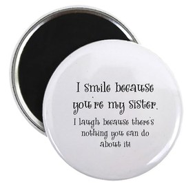 CafePress Because You're My Sister Magnet 2.25" Round Magnet, Refrigerator Magnet