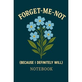 Forget-Me-Not (Because I Definitely Will): A Funny Memory Notebook for Forgetful Minds | Journal for Seniors, Friends & Scatterbrains | Humorous Gift for Men and Women