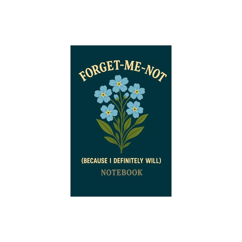 Forget-Me-Not (Because I Definitely Will): A Funny Memory Notebook for